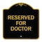 Signmission Designer Series Sign-Reserved for Doctor, Black & Gold Aluminum Sign, 18" x 18", BG-1818-23212 A-DES-BG-1818-23212 - alternate 1